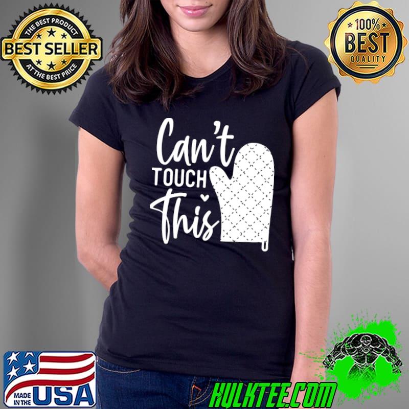 Cant Touch This Kitchen T-Shirt Ladies Tee Cant Touch This Kitchen T-Shirt Ladies Tee