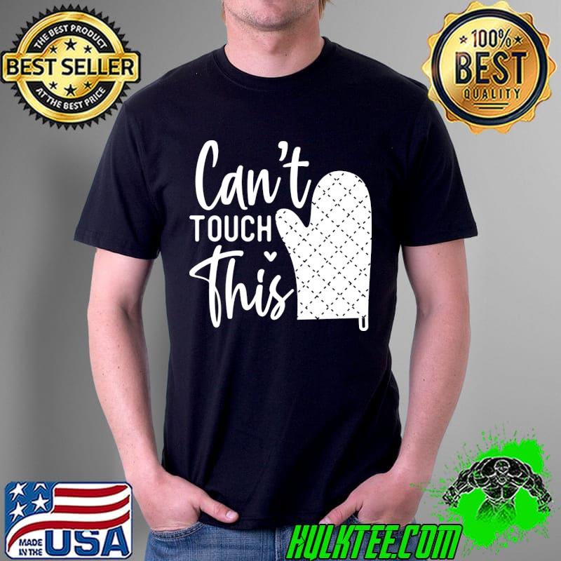 Cant Touch This Kitchen T-Shirt Unisex Cant Touch This Kitchen T-Shirt Unisex