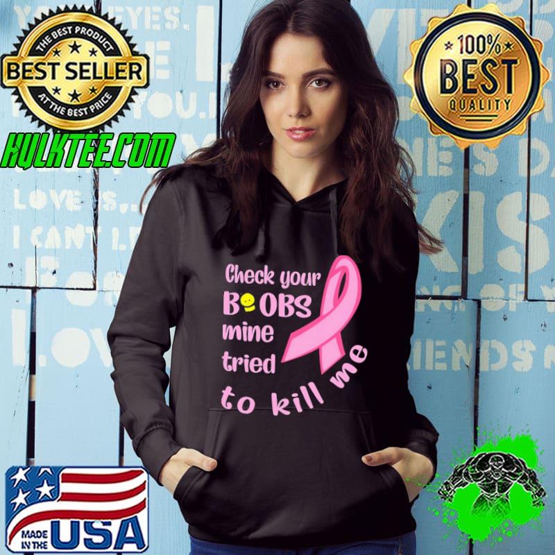 Check Your Boobs Mine Tried To Kill Me Breast Cancer Awareness Shirt
