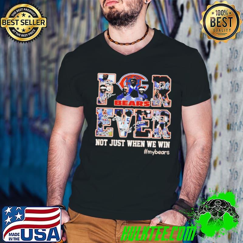 Chicago Bears Forever not just when we win my Bears signatures shirt