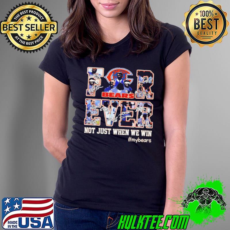 Chicago Bears Forever not just when We win my bears signatures shirt