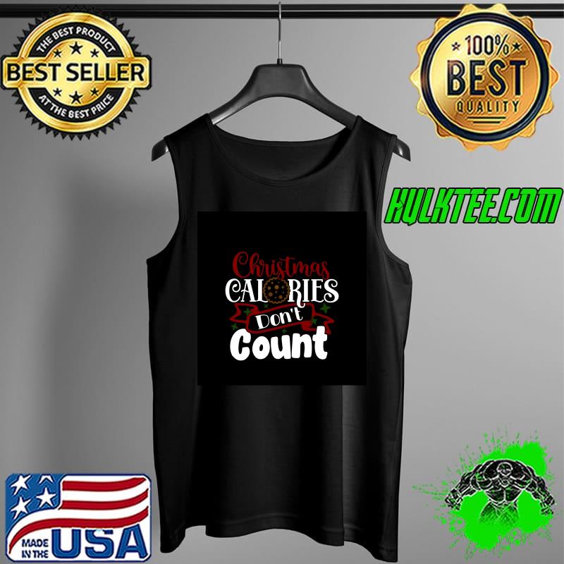 Christmas Calories don't count T-s Tank Top Christmas Calories don't count T-s Tank Top