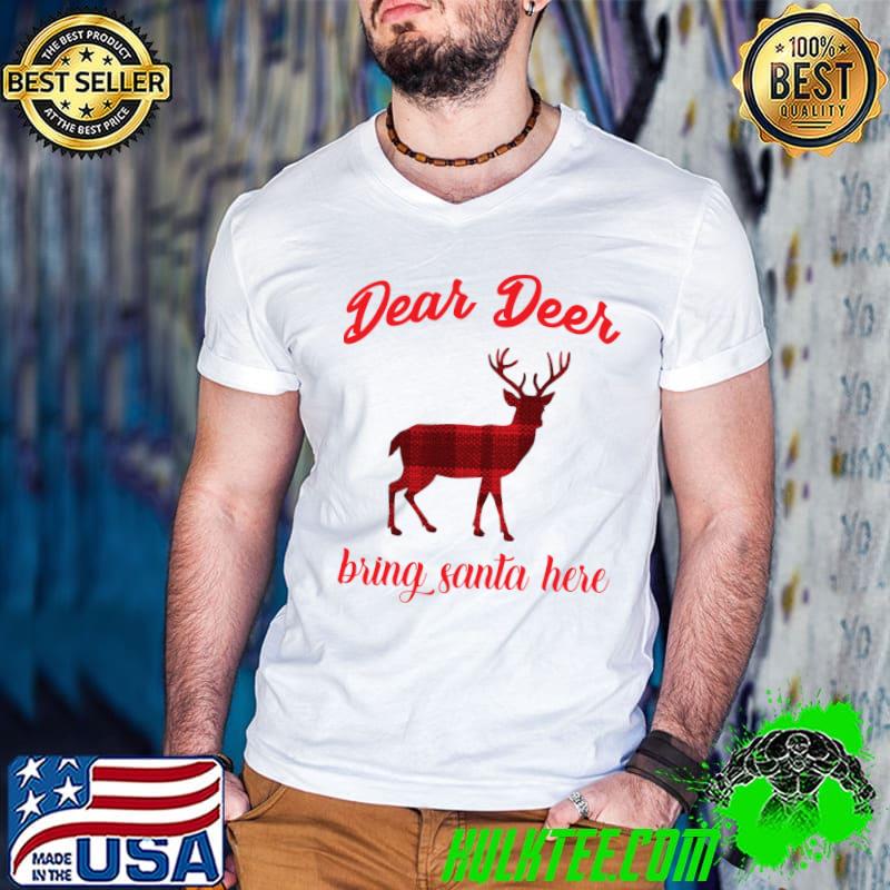 Christmas Dear Deer Bring Santa Here T-Shirt