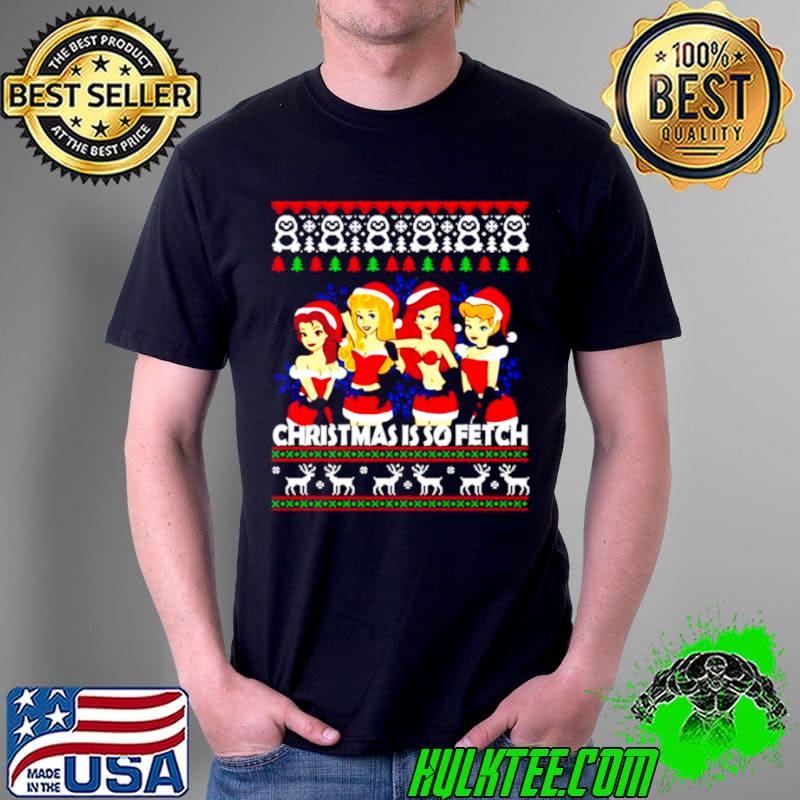 Christmas is so fetch mean girls s Unisex Christmas is so fetch mean girls s Unisex