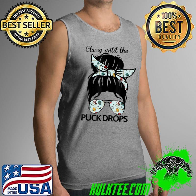 Classy Until The Puck Drops Iced Hockey Women Messy Bun Hair T-Shirt Tank Top Classy Until The Puck Drops Iced Hockey Women Messy Bun Hair T-Shirt Tank Top