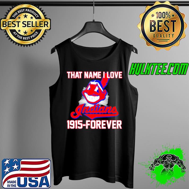 Cleveland Indians that name I love 1915 forever Shirt Tank Top Cleveland Indians that name I love 1915 forever Shirt Tank Top