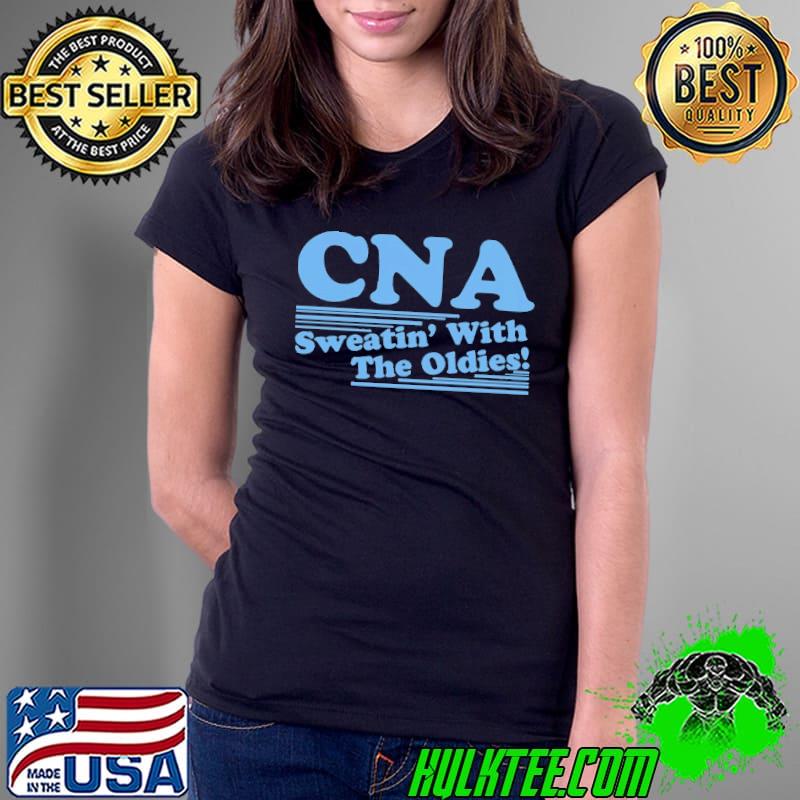 CNA Sweatin with the oldies s Ladies Tee CNA Sweatin with the oldies s Ladies Tee