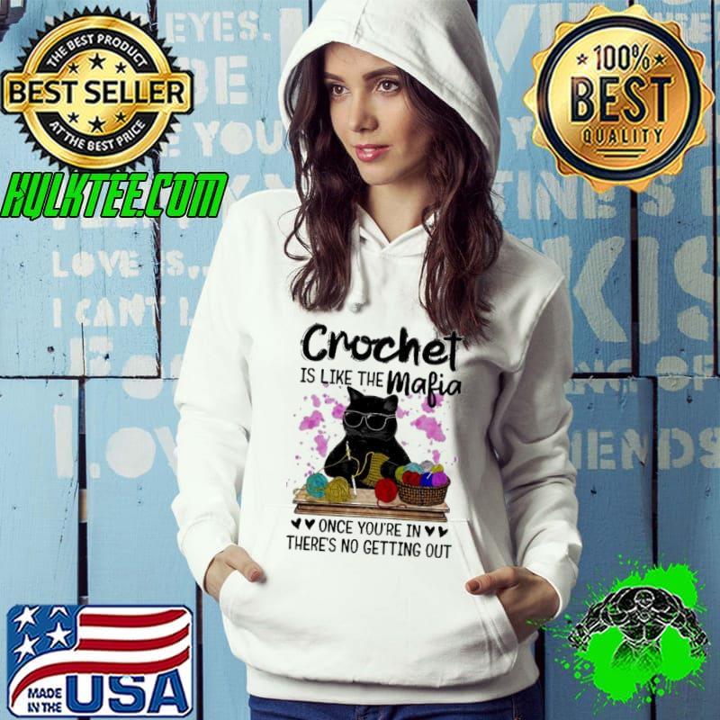 Crochet is like the mafia once you’re in there’s no getting out Black cat s Hoodie Crochet is like the mafia once you’re in there’s no getting out Black cat s Hoodie