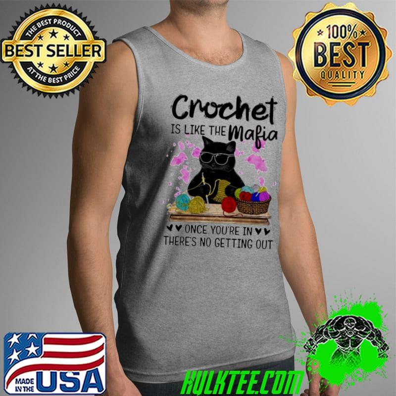 Crochet is like the mafia once you’re in there’s no getting out Black cat s Tank Top Crochet is like the mafia once you’re in there’s no getting out Black cat s Tank Top