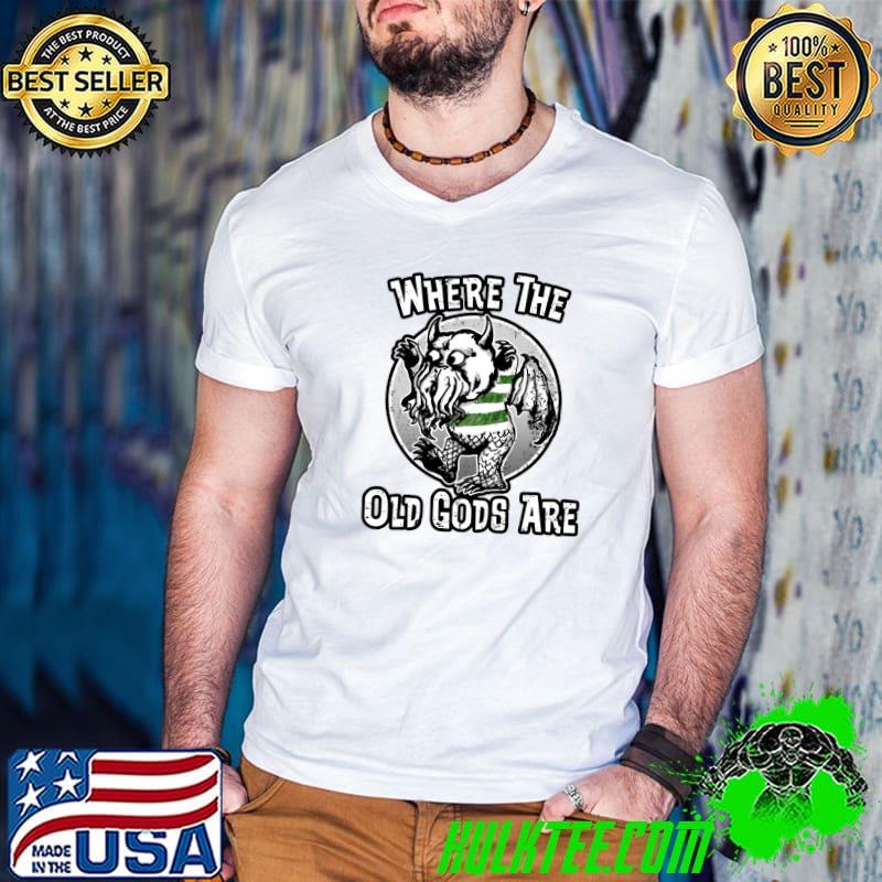 Cthulhu Where the Old Gods Are T-Shirt