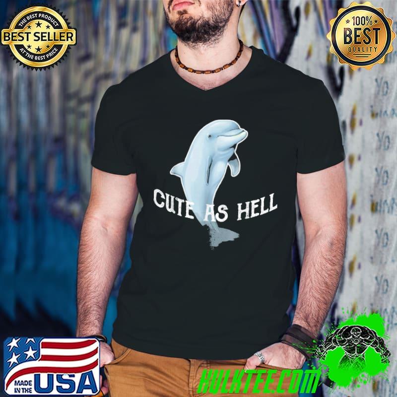 Cute As Hell Dolphins Shirt