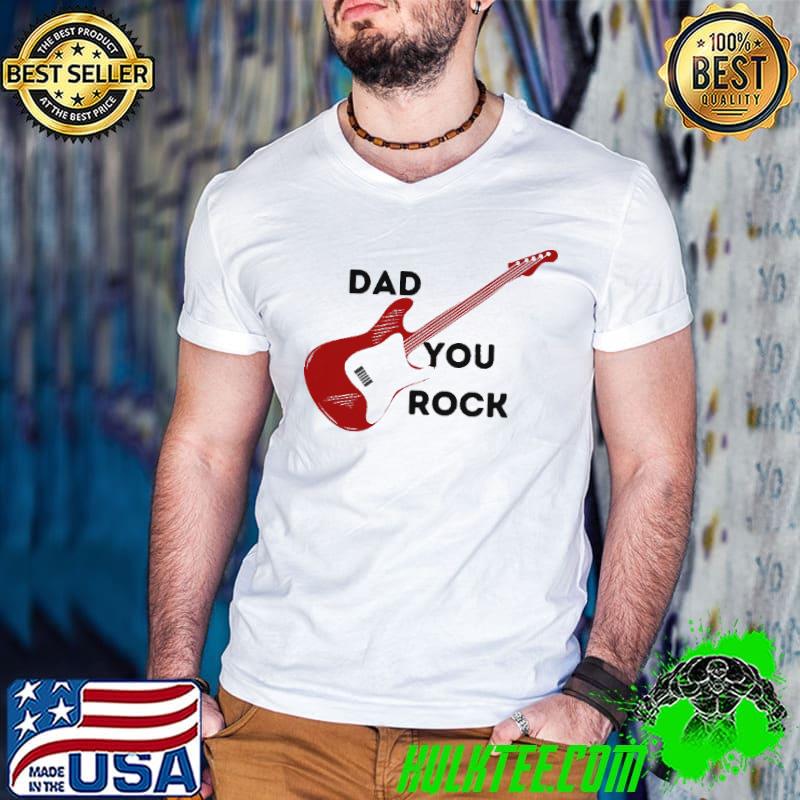 Dad You Rock Shirt