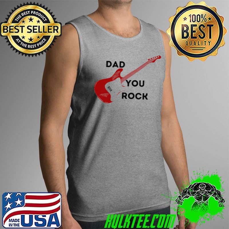 Dad You Rock Shirt Tank Top Dad You Rock Shirt Tank Top