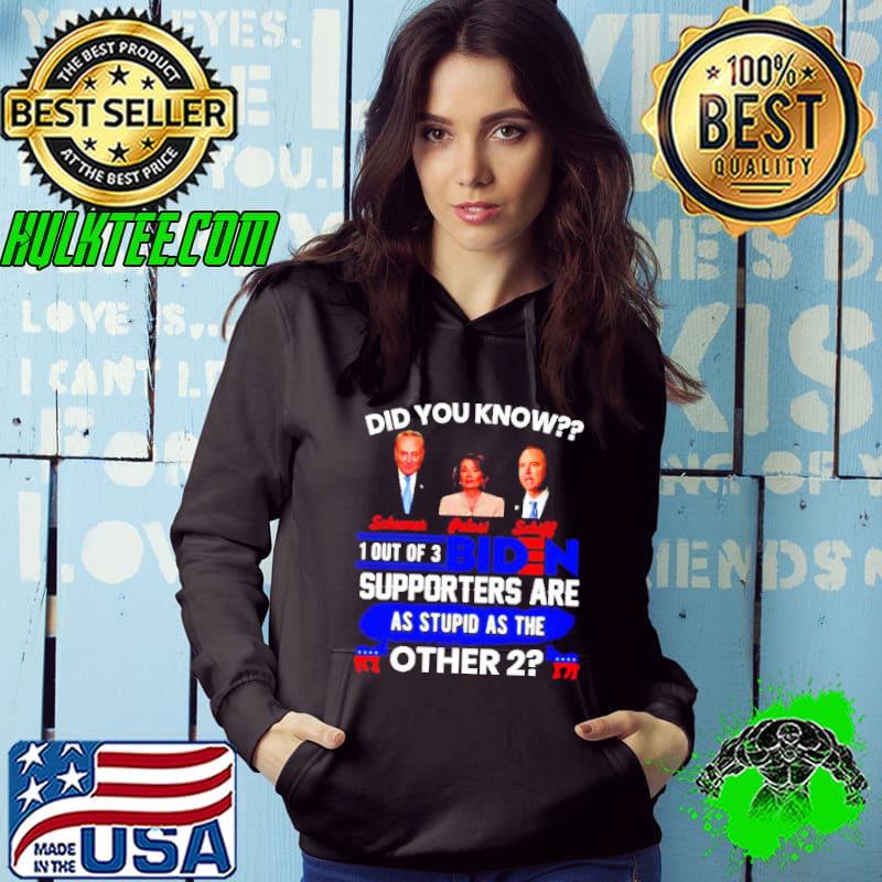 Did you know 1 out of 3 Biden supporters are as stupid as the other 2 Shirt