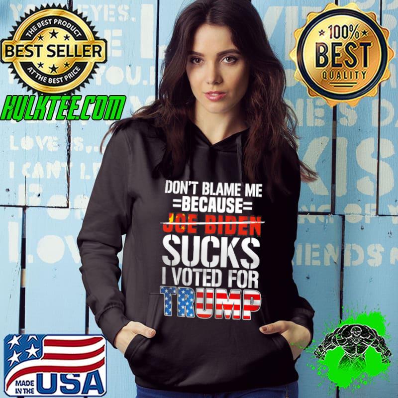 Don't Blame Me Because Joe Biden Sucks I Voted For Trump American Flag Shirt