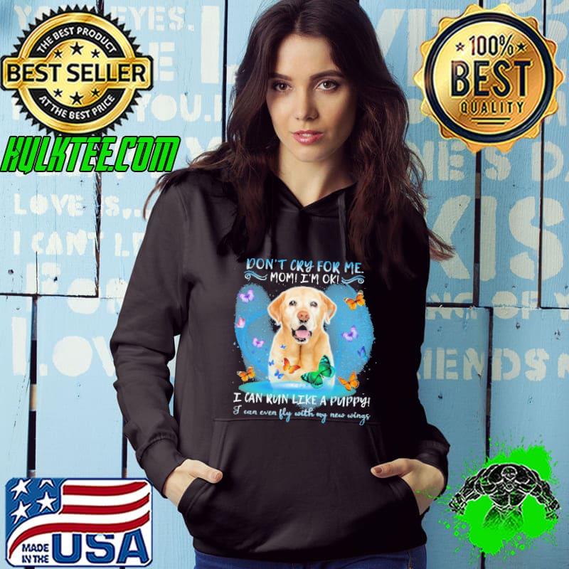 Don't Cry For Me Mom I'm Ok T Can Run Like A Puppy I Can Ever Fly With My New Wings Labrador shirt