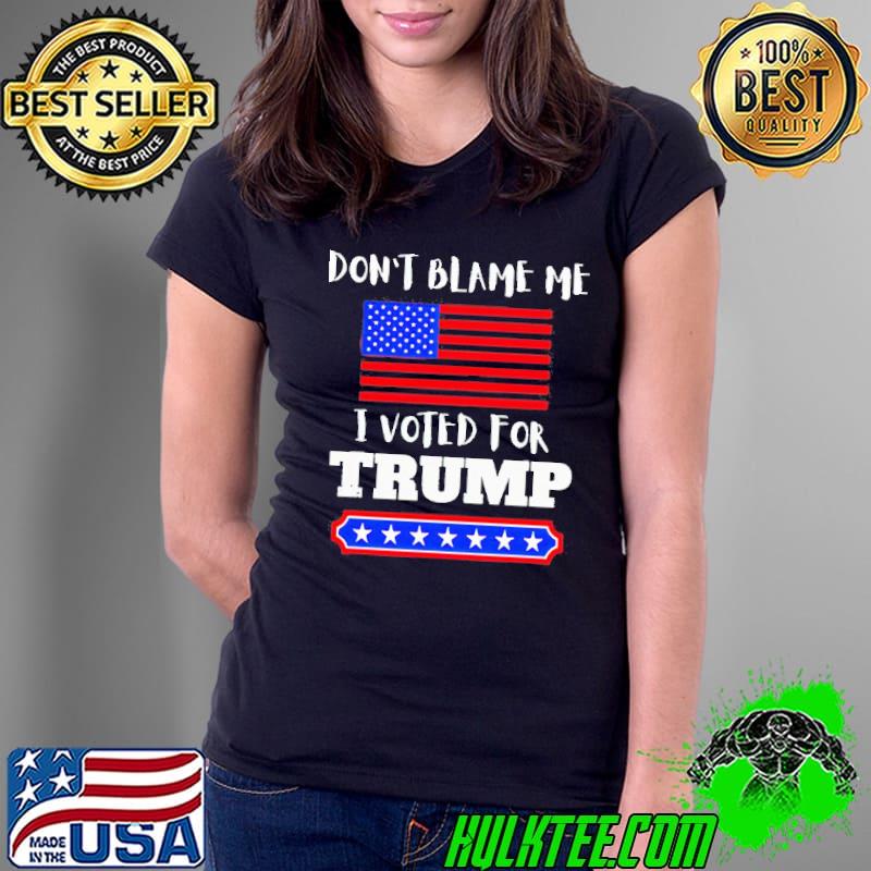 Don’t blame me I voted for Trump flag s Ladies Tee Don’t blame me I voted for Trump flag s Ladies Tee