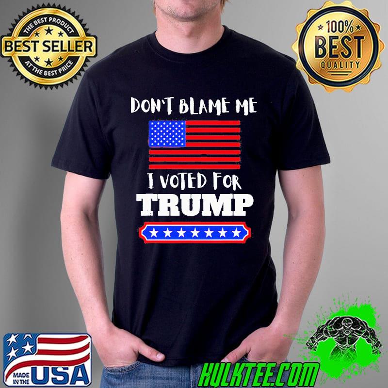 Don’t blame me I voted for Trump flag s Unisex Don’t blame me I voted for Trump flag s Unisex