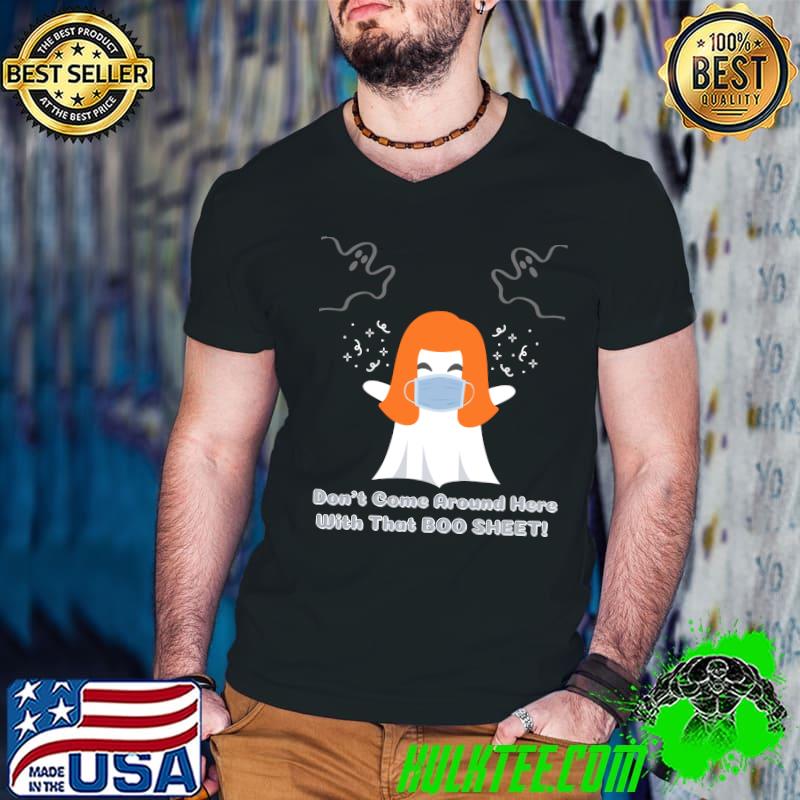 Dont come around here with that Boo Sheet! Classic T-Shirt