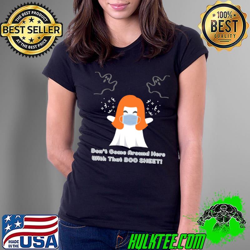 Dont come around here with that Boo Sheet! Classic T-Shirt Ladies Tee Dont come around here with that Boo Sheet! Classic T-Shirt Ladies Tee