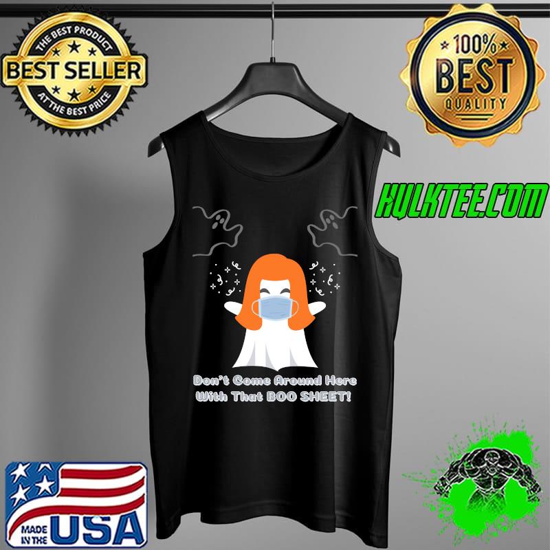 Dont come around here with that Boo Sheet! Classic T-Shirt Tank Top Dont come around here with that Boo Sheet! Classic T-Shirt Tank Top