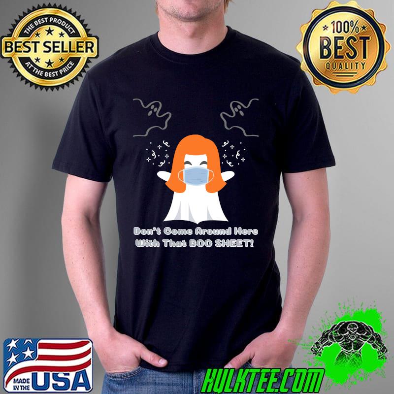 Dont come around here with that Boo Sheet! Classic T-Shirt Unisex Dont come around here with that Boo Sheet! Classic T-Shirt Unisex
