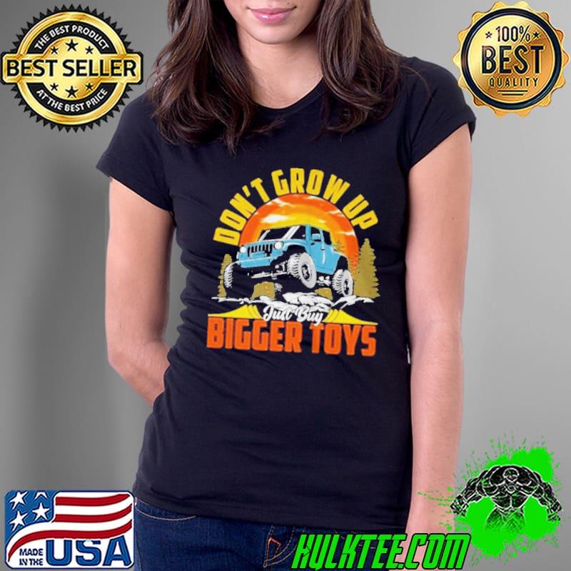Don’t grow up just buy bigger toys sunset shirt