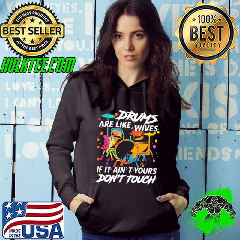 Drums Are Like Wives If It Ain't Yours Don't Touch Colorful Shirt