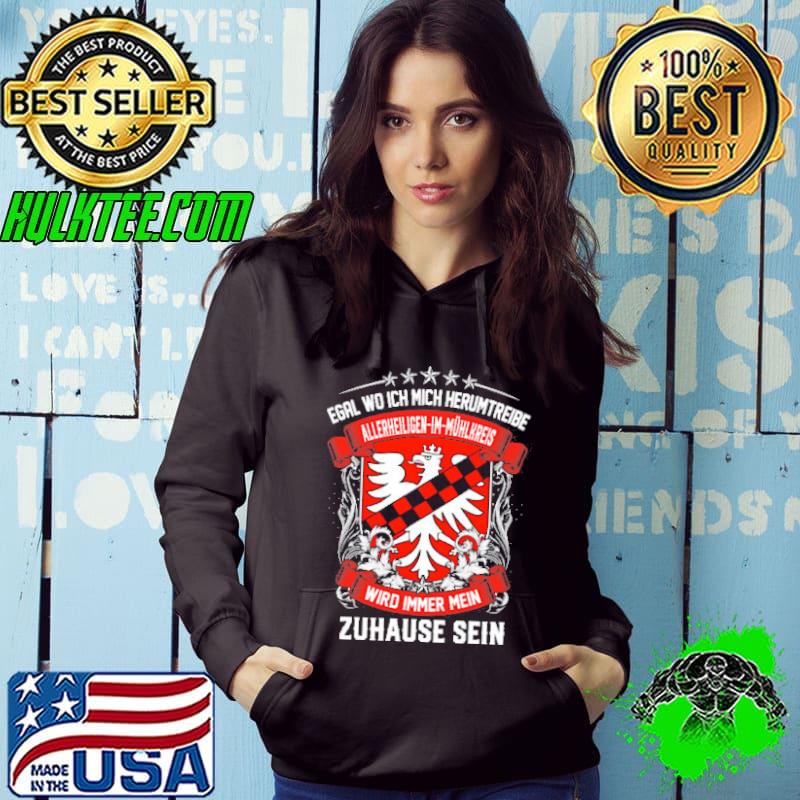Egal Wo Ich Mich Herumtreibe Allerheiligen im muhlkreis Wird Immer Mein Zuhause Sein shirt