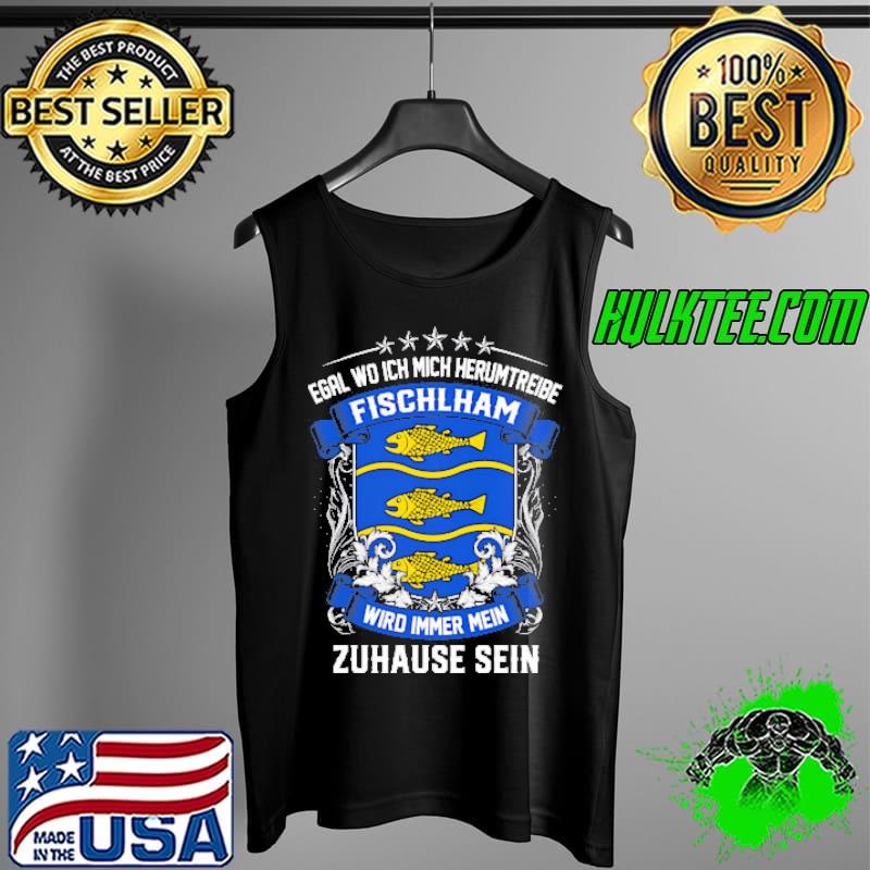Egal Wo Ich Mich Herumtreibe Fischlham Wird Immer Mein Zuhause Sein s Tank Top Egal Wo Ich Mich Herumtreibe Fischlham Wird Immer Mein Zuhause Sein s Tank Top
