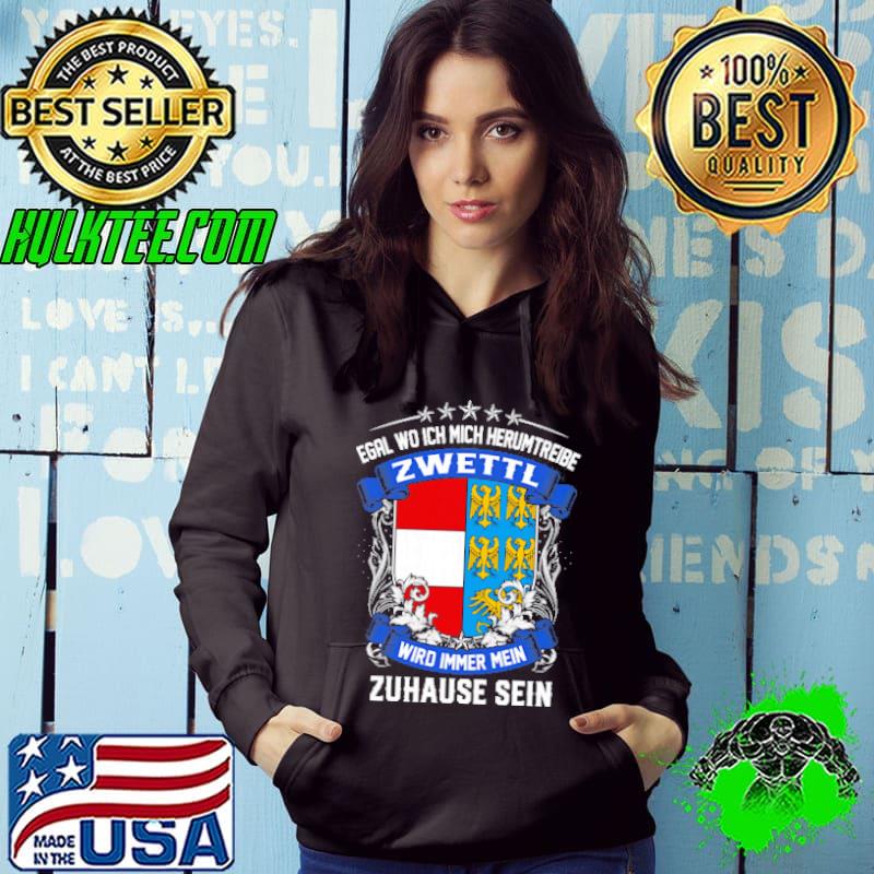 Egal Wo Ich Mich Herumtreibe zwettl Wird Immer Mein Zuhause Sein shirt