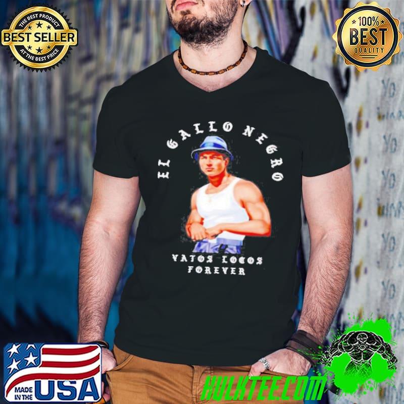 El Gallo Negro Vatos Locos Forever Singer Shirt