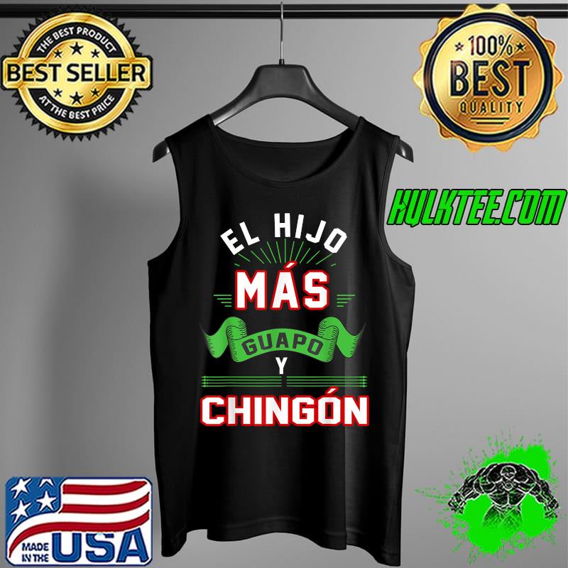 El hijo más guapo y Chingón Mexican Son Mexico Spanish T-Shirt Tank Top El hijo más guapo y Chingón Mexican Son Mexico Spanish T-Shirt Tank Top