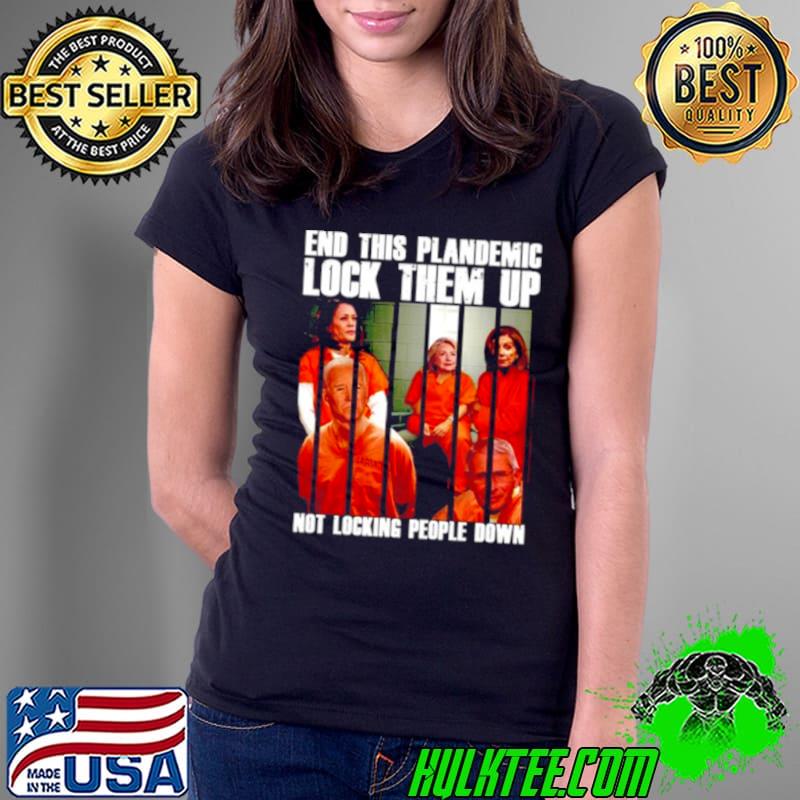 End this plandemic lock them up not locking people down democrat 2021 shirt