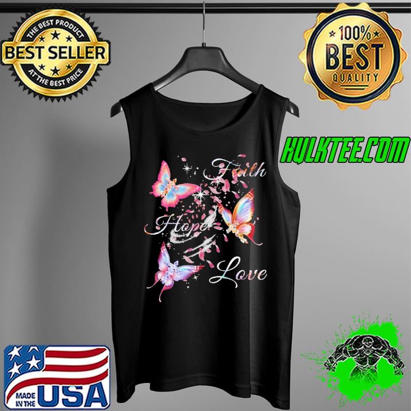 Faith Hope Love Butterfly Shirt Tank Top Faith Hope Love Butterfly Shirt Tank Top