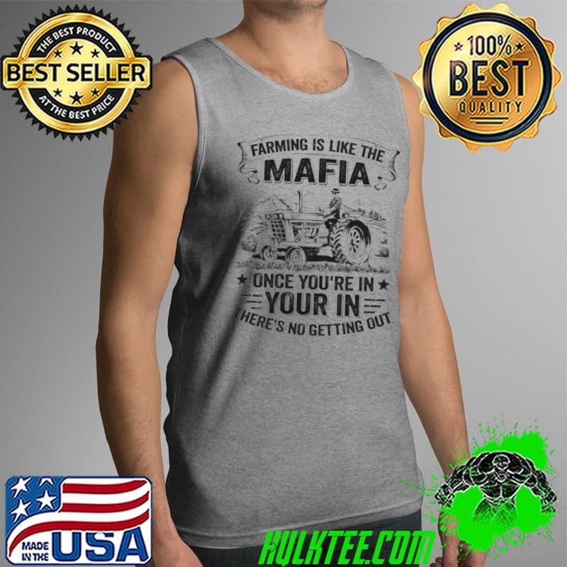 Farming is like the mafia once youre in your in theres no getting out tractor s Tank Top Farming is like the mafia once youre in your in theres no getting out tractor s Tank Top