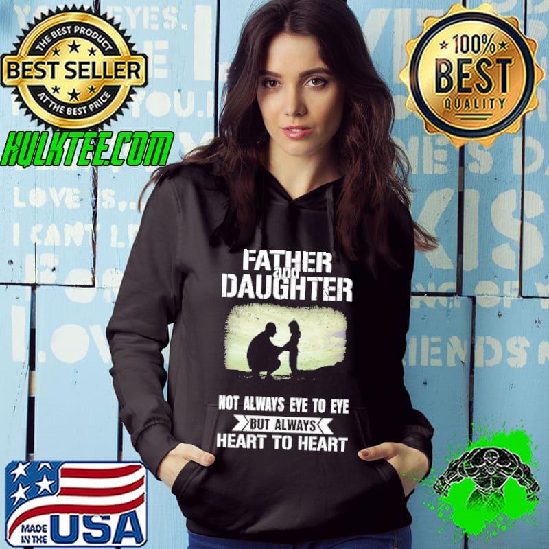 Father And Daughter Not always Eye To Eye but Always Heart To Heart Shirt