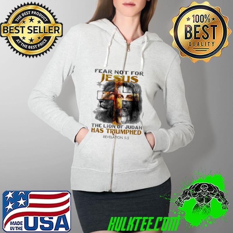 Fear Not For Jesus The Lion Of judah Has Triumphed Revelation Shirt Full Zip Hooded Fear Not For Jesus The Lion Of judah Has Triumphed Revelation Shirt Full Zip Hooded
