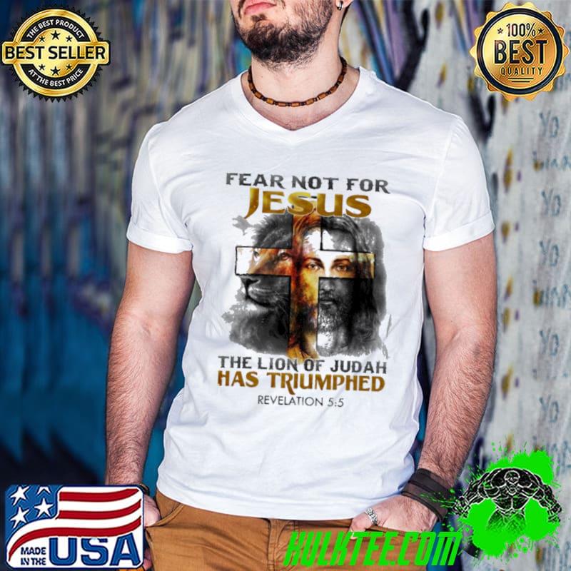 Fear Not For Jesus The Lion Of judah Has Triumphed Revelation Shirt