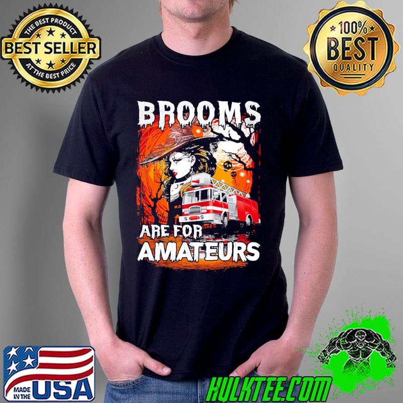 Firefighter Brooms Are For Amateurs Halloween Shirt Unisex Firefighter Brooms Are For Amateurs Halloween Shirt Unisex