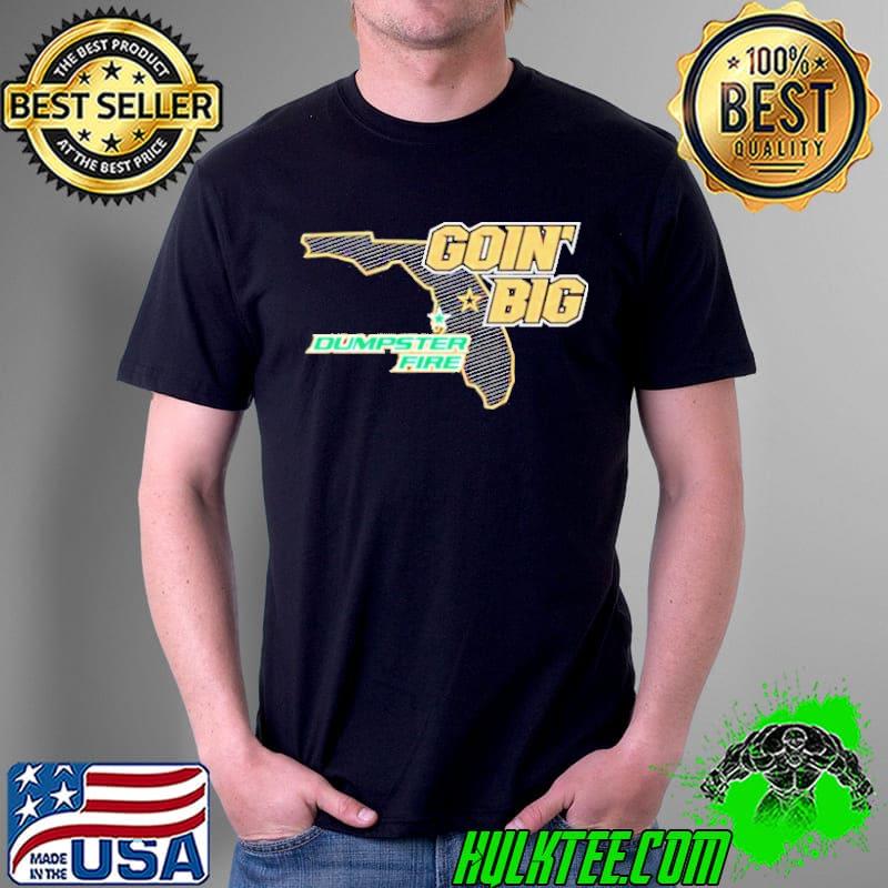 Florida Goin’ Big vs Dumpster Fire shirt