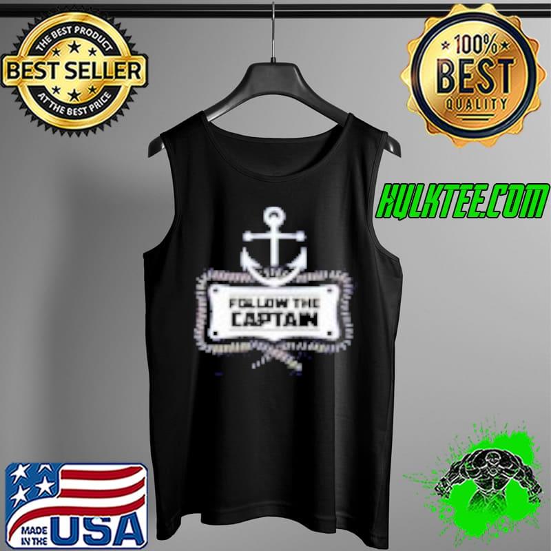 Follow the Captain Shirt Tank Top Follow the Captain Shirt Tank Top