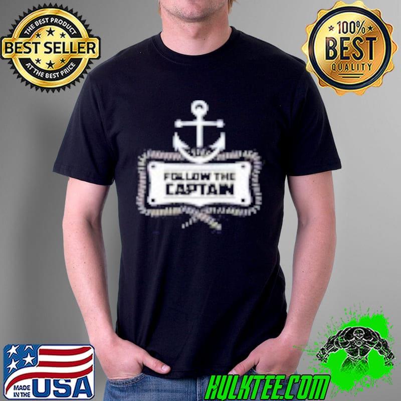 Follow the Captain Shirt Unisex Follow the Captain Shirt Unisex