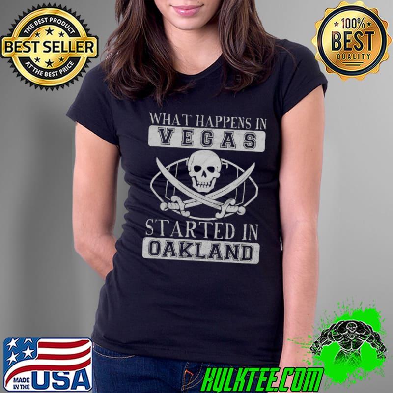Football What Happens in Vegas Started in Oakland T-s Ladies Tee Football What Happens in Vegas Started in Oakland T-s Ladies Tee