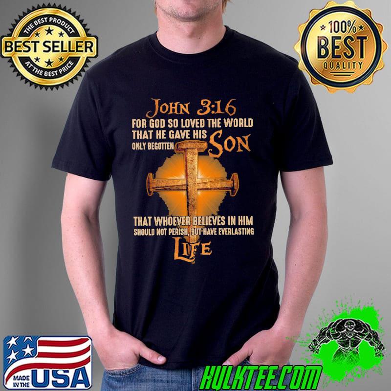 For God So Loved The World That He Gave His Only Begotten Son Shirt