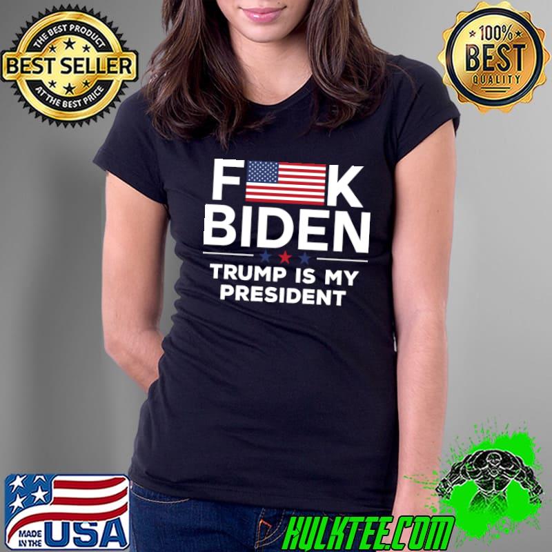 Fuck Biden USA Flag Trump is my president T-Shirt Ladies Tee Fuck Biden USA Flag Trump is my president T-Shirt Ladies Tee