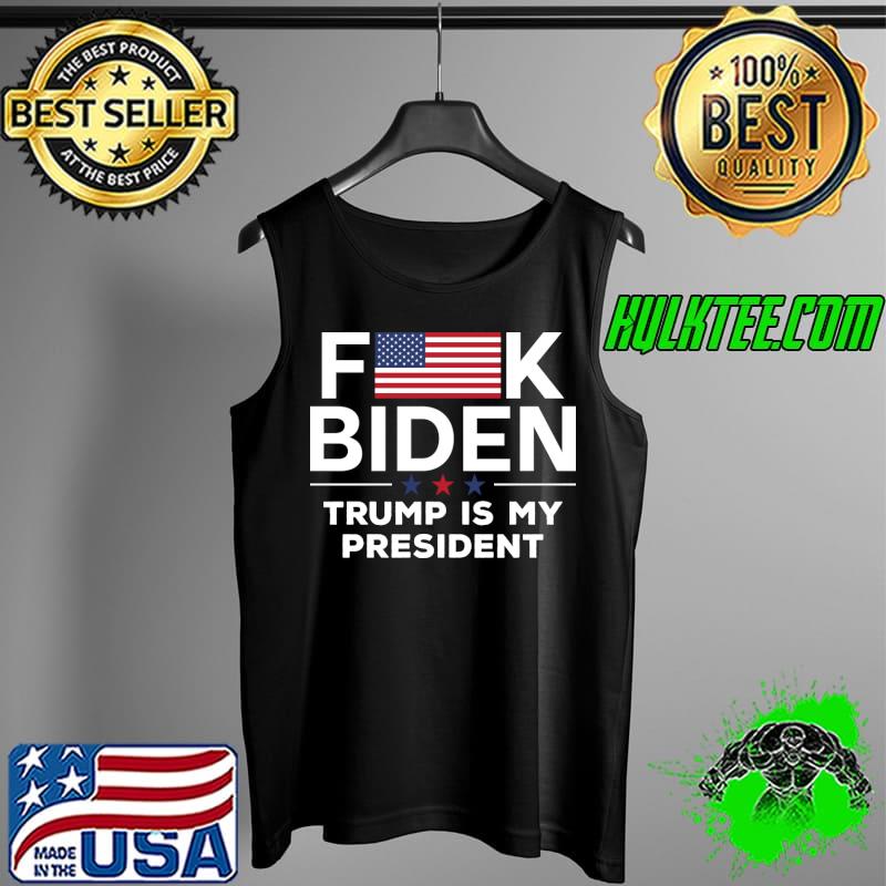 Fuck Biden USA Flag Trump is my president T-Shirt Tank Top Fuck Biden USA Flag Trump is my president T-Shirt Tank Top