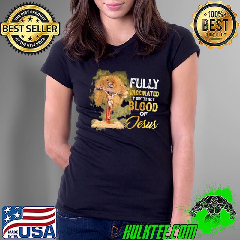 Fully vaccinated by the blood of jesus lion shirt