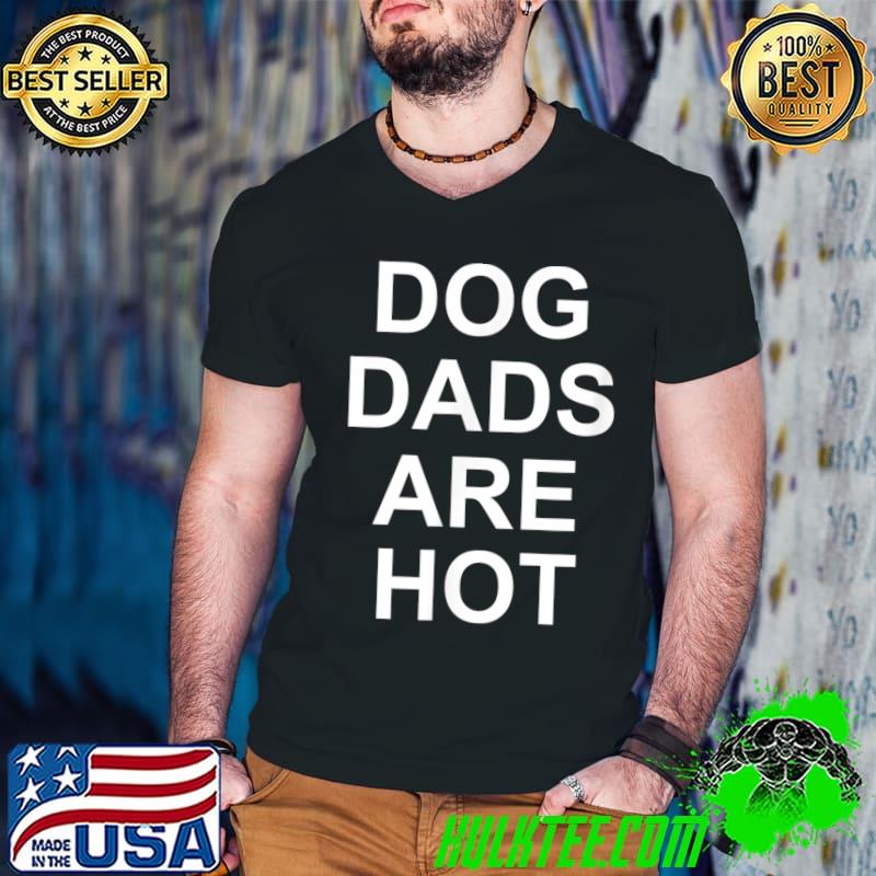 Funny, Dog Dads Are Hot, Joke Sarcastic Family T-Shirt