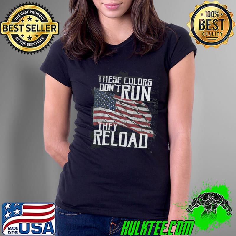 Funny these Colors Dont Run They Reload T Shirt Ladies Tee Funny these Colors Dont Run They Reload T Shirt Ladies Tee